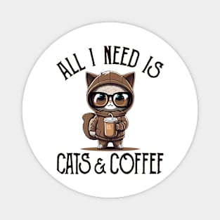 All I Need is Cats and Coffee Cat Lovers Coffee Lovers Gift Idea Magnet